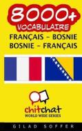8000+ Francais - Bosnie Bosnie - Francais Vocabulaire di Gilad Soffer edito da Createspace