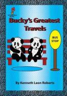 Bucky's Greatest Travels di MR Kenneth Leon Roberts edito da Createspace