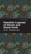Hawaiian Legends of Ghosts and Ghost-Gods di W. D. Westervelt edito da MINT ED