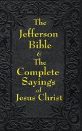 Jefferson Bible & The Complete Sayings of Jesus Christ di Thomas Jefferson edito da A & D Publishing