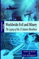 Worldwide Evil and Misery - The Legacy of the 13 Satanic Bloodlines di Robin De Ruiter edito da Createspace