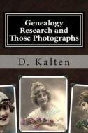 Genealogy Research and Those Photographs: How to Keep Details of the People and Day with Any Photo in a Permanent Way Without Altering the Original Ph di D. Kalten edito da Createspace