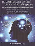 The Emotional Skills and Tools of Positive Mind Management di Dennis Parker edito da DENNIS PARKER