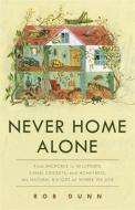 Never Home Alone di Rob Dunn edito da Hachette Book Group USA