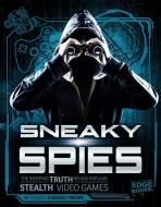 Sneaky Spies: The Inspiring Truth Behind Popular Stealth Video Games di Thomas Kingsley Troupe edito da CAPSTONE PR