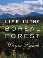 Life in the Boreal Forest di Wayne Lynch edito da FITZHENRY & WHITESIDE