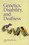 Genetics, Disability, and Deafness di John Vickrey Van Cleve edito da Gallaudet University Press