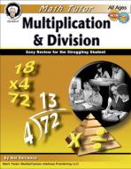 Math Tutor: Multiplication and Division, Ages 9 - 14: Easy Review for the Struggling Student di Harold Torrance edito da MARK TWAIN MEDIA