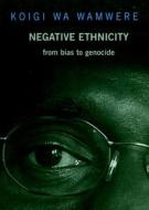 Negative Ethnicity di Koigi Wa Wamwere edito da Seven Stories Press