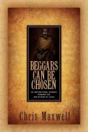 Beggars Can Be Chosen di Chris Maxwell edito da XULON PR