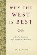 Why the West is Best di Ibn Warraq edito da Encounter Books,USA