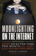 Moonlighting on the Internet: Make an Extra $1000 Per Month in Just 5-10 Hours Per Week di Shelby Larson edito da ENTREPRENEUR PR