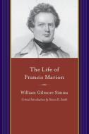 The Life of Francis Marion di William Gilmore Simms edito da UNIV OF SOUTH CAROLINA PR