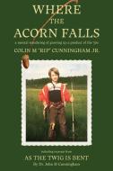 Where the Acorn Falls: a mental wandering of growing up a product of the 1950s di Colin Rip M. Cunningham edito da LIGHT MESSAGES