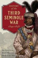 History of the Third Seminole War di Joe Knetsch, John Missall, Mary Lou Missall edito da Casemate Publishers