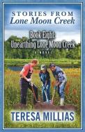 Stories from Lone Moon Creek: Unearthing Lone Moon Creek di Teresa Millias edito da BRIGHTON PUB LLC