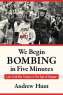 We Begin Bombing In Five Minutes di Andrew Hunt edito da University Of Massachusetts Press