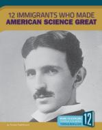 12 Immigrants Who Made American Science Great di Tristan Poehlmann edito da 12 STORY LIB