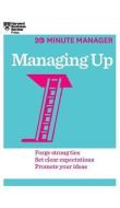 Managing Up (HBR 20-Minute Manager Series) di Harvard Business Review edito da HARVARD BUSINESS REVIEW PR