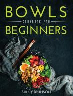 Bowls Cookbook For Beginners di Sally Brunson edito da LIGHTNING SOURCE INC