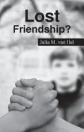 Lost Friendship? di Julia M Van Hal edito da America Star Books