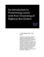 An Introduction to Prestressing Losses with Post-Tensioning of Highway Box Girders di J. Paul Guyer edito da LIGHTNING SOURCE INC