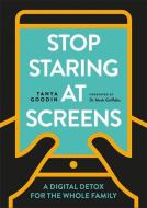 Stop Staring at Screens di Tanya Goodin edito da Octopus Publishing Group