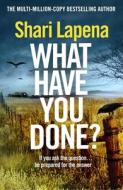 What Have You Done? di Shari Lapena edito da Transworld Publishers Ltd