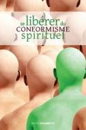 Se libe´rer du conformisme spirituel di Michel Chiambretto edito da Discovery Publisher