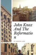 JOHN KNOX & THE REFORMATION di Andrew Lang edito da INDEPENDENTLY PUBLISHED