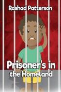 PRISONERS IN THE HOMELAND di Rashad Patterson edito da INDEPENDENTLY PUBLISHED