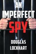 An Imperfect Spy di Douglas Lockhart edito da Vanguard Press