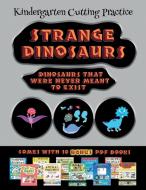Kindergarten Cutting Practice (Strange Dinosaurs - Cut and Paste) di James Manning edito da Best Activity Books for Kids