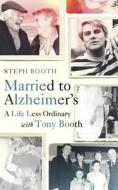 Married to Alzheimer's di Steph Booth edito da Ebury Publishing