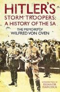 Hitler's Storm Troopers: A History of the SA: The Memoirs of Wilfred Von Oven di Wilfred Von Oven edito da FRONTLINE BOOKS