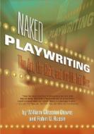 Naked Playwriting: The Art, the Craft, and the Life Laid Bare di Robin U. Russin, William Missouri Downs edito da SILMAN JAMES PR