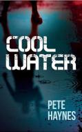 Cool Water di Pete Haynes edito da Caffeine Nights Publishing