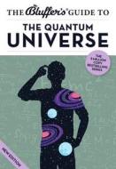 The Bluffer's Guide To The Quantum Universe di Jack Klaff edito da Bluffer's