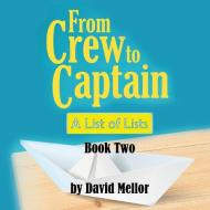 From Crew to Captain: A List of Lists (Book 2) di David Mellor edito da Filament Publishing