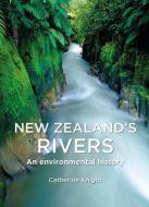 New Zealand's Rivers di Catherine Heather Knight edito da Canterbury University Press
