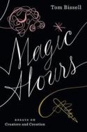 Magic Hours di Tom Bissell edito da Mcsweeney's Publishing