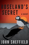 Roseland's Secret di John Sheffield edito da DEEDS PUB