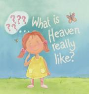 What Is Heaven Really Like? di Lynne Schedler edito da Inspire Books