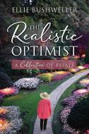 The Realistic Optimist: A Collection Of di ELLIE BUSHWELLER edito da Lightning Source Uk Ltd