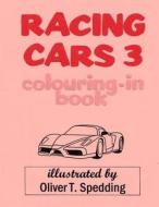 Racing Cars 3 Colouring-In Book di Oliver T. Spedding edito da Createspace Independent Publishing Platform