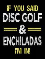 If You Said Disc Golf & Enchiladas I'm in: Sketch Books for Kids - 8.5 X 11 di Dartan Creations edito da Createspace Independent Publishing Platform