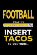 Football Loading 75% Insert Tacos to Continue: Journals to Write in 6x9 - Kids Books Football V1 di Dartan Creations edito da Createspace Independent Publishing Platform
