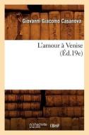 L'Amour a Venise (Ed.19e) di Giacomo Casanova edito da HACHETTE LIVRE