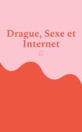 Drague, Sexe et Internet di G. L edito da Books on Demand