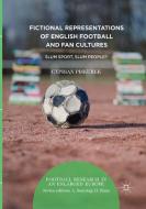 Fictional Representations of English Football and Fan Cultures di Cyprian Piskurek edito da Springer International Publishing